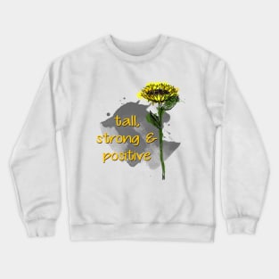 Sunflower - Tall, strong and positive - Quote for tall people Crewneck Sweatshirt